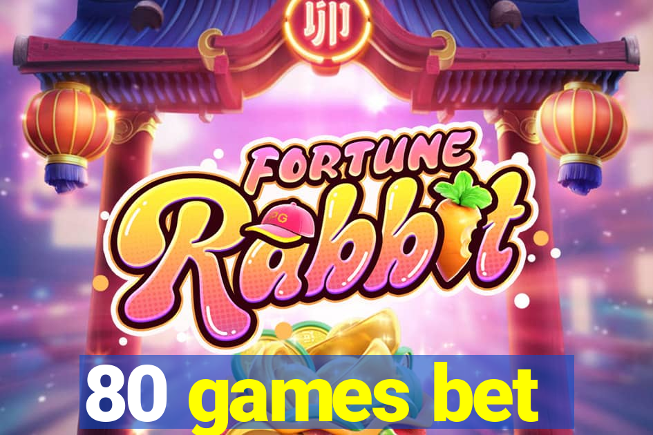80 games bet